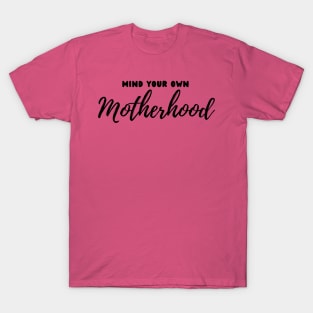 Mind Your Own Motherhood T-Shirt